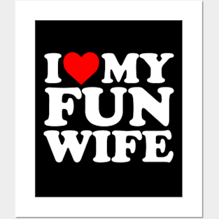 I Love My Fun Wife Posters and Art